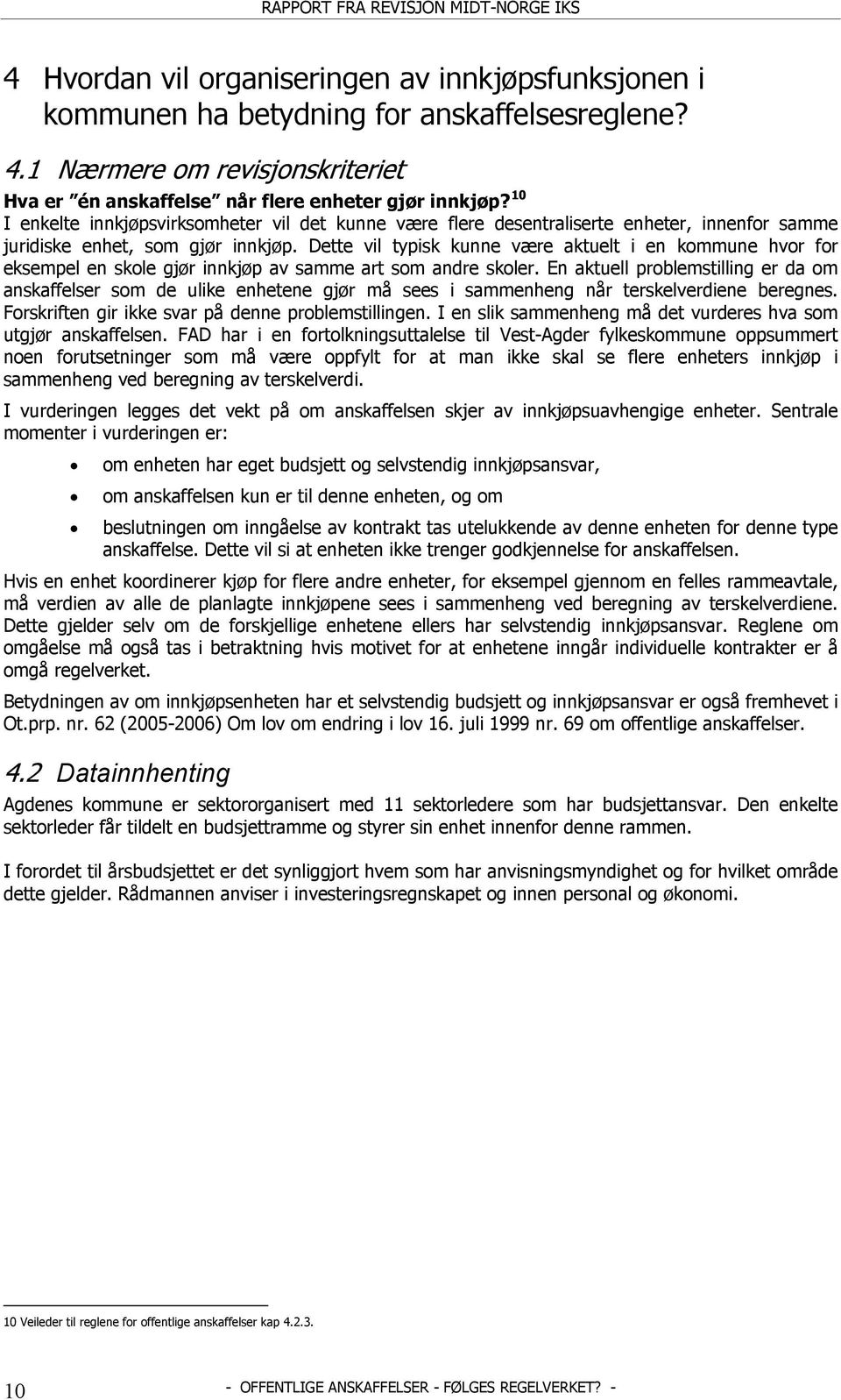 Dette vil typisk kunne være aktuelt i en kommune hvor for eksempel en skole gjør innkjøp av samme art som andre skoler.