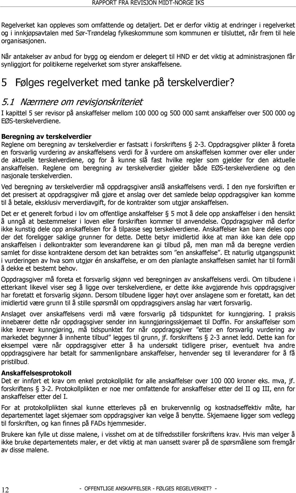 Når antakelser av anbud for bygg og eiendom er delegert til HND er det viktig at administrasjonen får synliggjort for politikerne regelverket som styrer anskaffelsene.