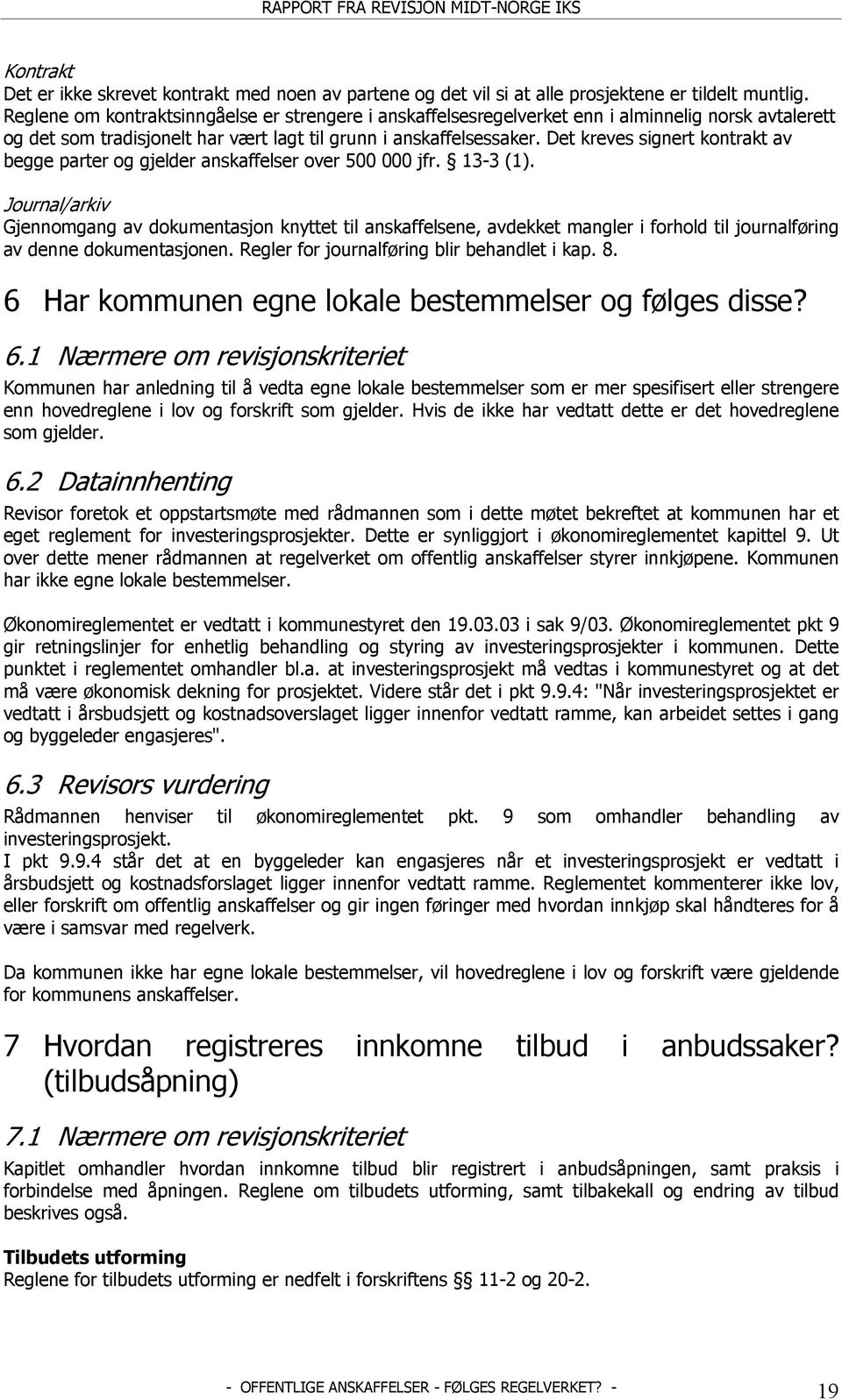 Det kreves signert kontrakt av begge parter og gjelder anskaffelser over 500 000 jfr. 13-3 (1).