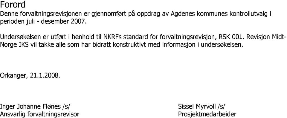 Revisjon Midt- Norge IKS vil takke alle som har bidratt konstruktivt med informasjon i undersøkelsen.