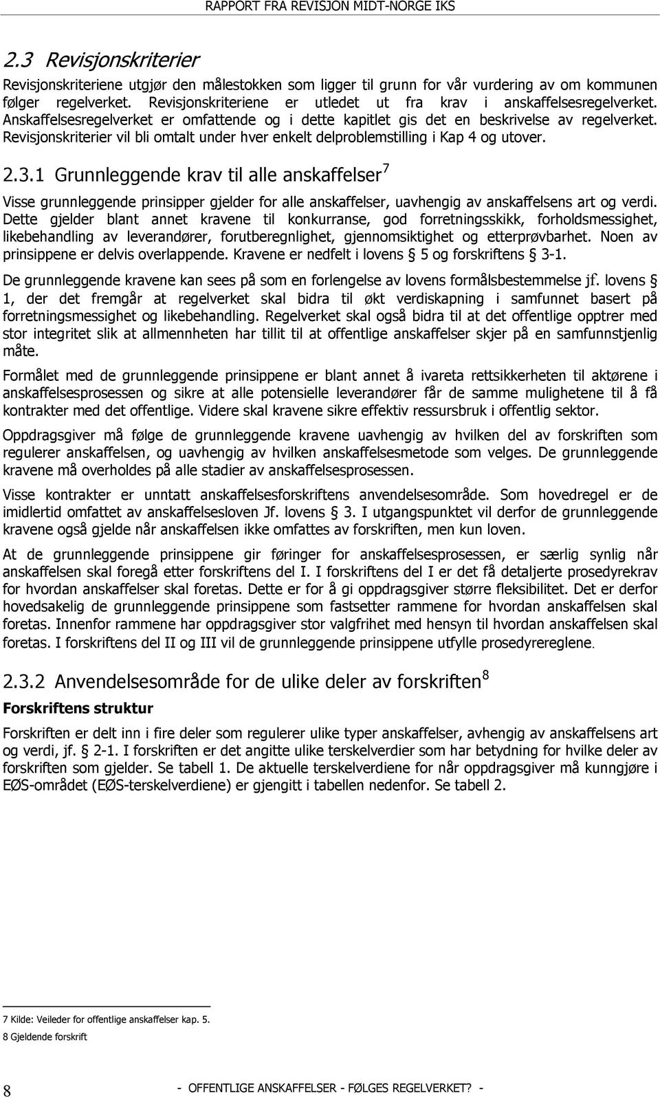 Revisjonskriterier vil bli omtalt under hver enkelt delproblemstilling i Kap 4 og utover. 2.3.