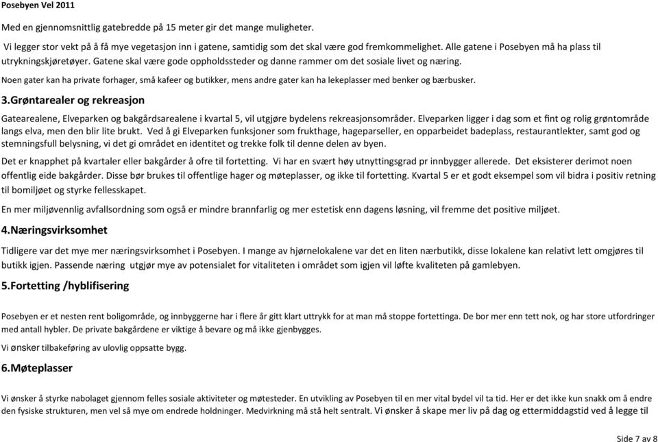 Noen gater kan ha private forhager, små kafeer og butikker, mens andre gater kan ha lekeplasser med benker og bærbusker. 3.