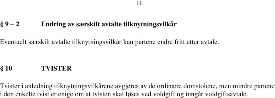 10 TVISTER Tvister i anledning tilknytningsvilkårene avgjøres av de ordinære