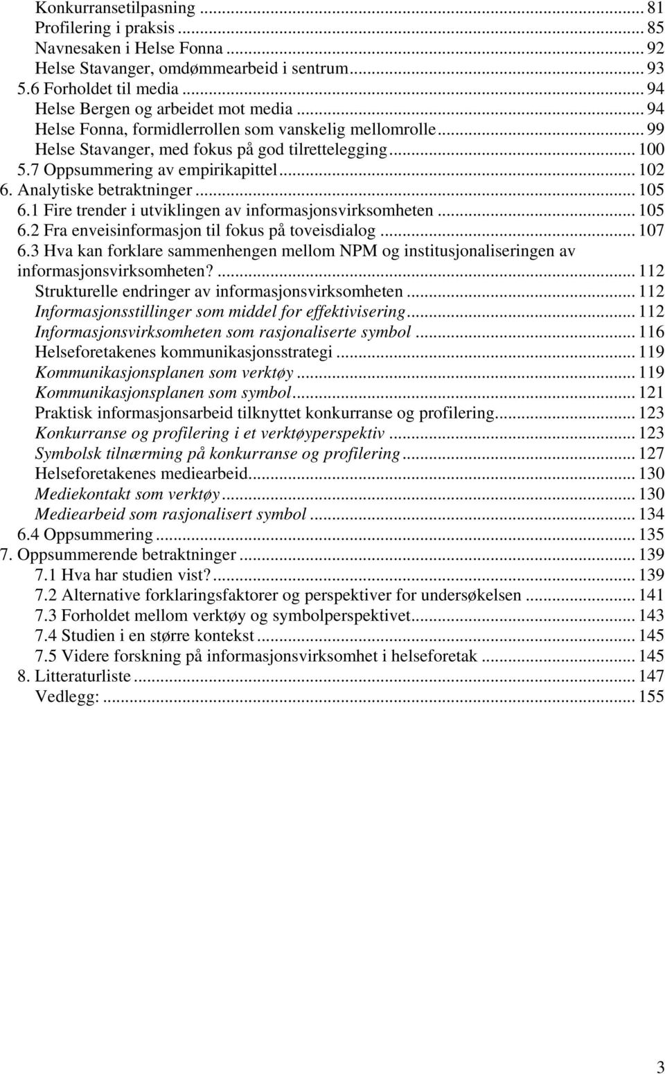 .. 105 6.1 Fire trender i utviklingen av informasjonsvirksomheten... 105 6.2 Fra enveisinformasjon til fokus på toveisdialog... 107 6.