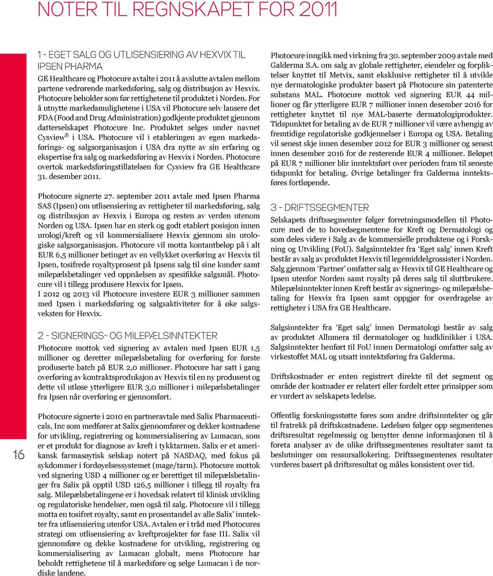 For å utnytte markedsmulighetene i USA vil Photocure selv lansere det FDA (Food and Drug Administration) godkjente produktet gjennom datterselskapet Photocure Inc.