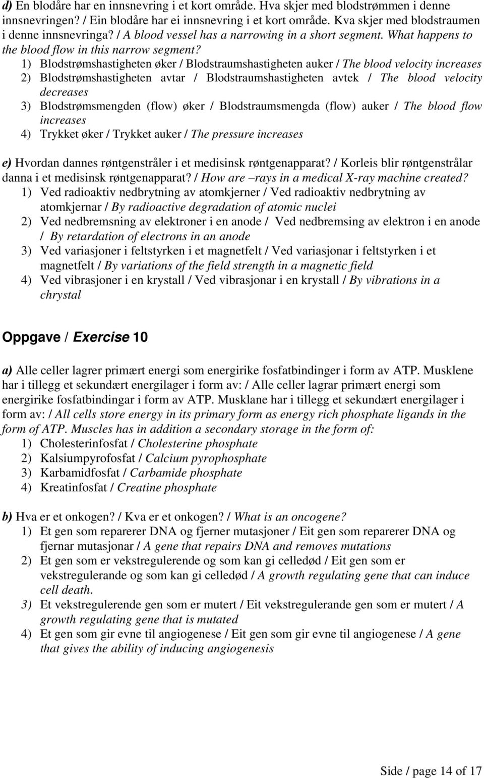 1) Blodstrømshastigheten øker / Blodstraumshastigheten auker / The blood velocity increases 2) Blodstrømshastigheten avtar / Blodstraumshastigheten avtek / The blood velocity decreases 3)