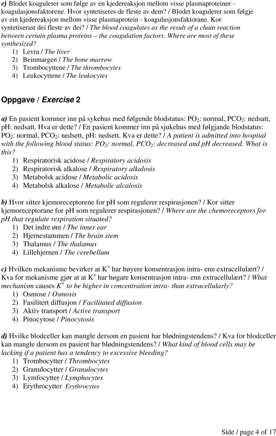 / The blood coagulates as the result of a chain reaction between certain plasma proteins the coagulation factors. Where are most of these synthesized?