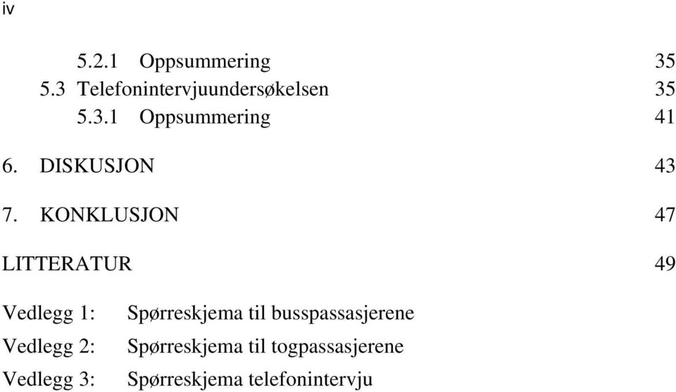 KONKLUSJON 47 LITTERATUR 49 Vedlegg 1: Vedlegg 2: Vedlegg 3: