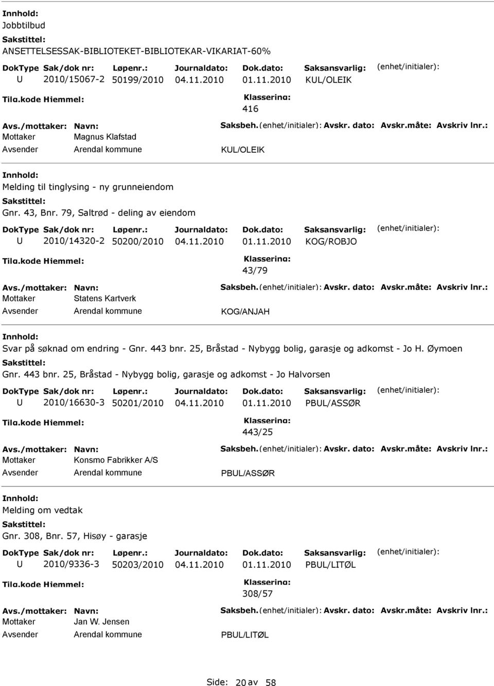 dato: Avskr.måte: Avskriv lnr.: Mottaker Statens Kartverk KOG/ANJAH Svar på søknad om endring - Gnr. 443 bnr.