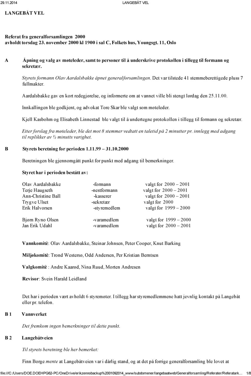 Det var tilstede 41 stemmeberettigede pluss 7 fullmakter. Aardalsbakke gav en kort redegjørelse, og informerte om at vannet ville bli stengt lørdag den 25.11.00.