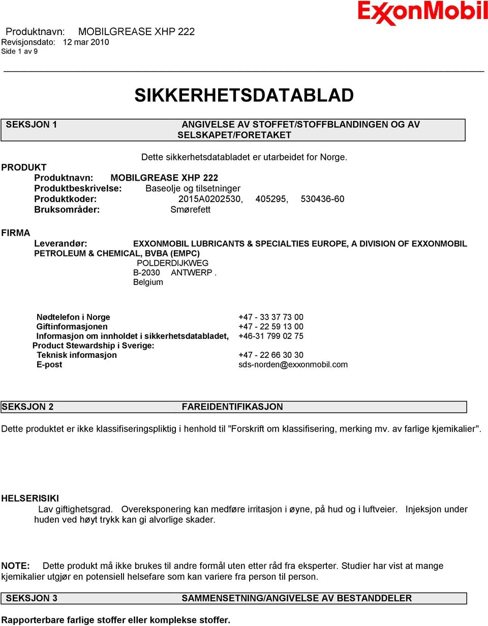 SPECIALTIES EUROPE, A DIVISION OF EXXONMOBIL PETROLEUM & CHEMICAL, BVBA (EMPC) POLDERDIJKWEG B-2030 ANTWERP.