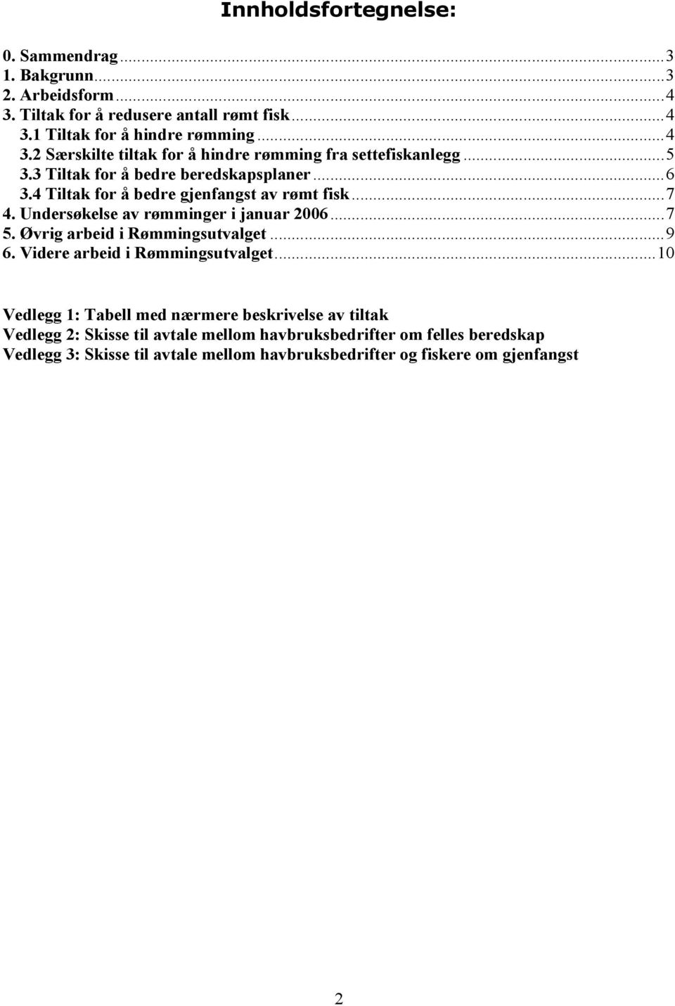 Øvrig arbeid i Rømmingsutvalget...9 6. Videre arbeid i Rømmingsutvalget.