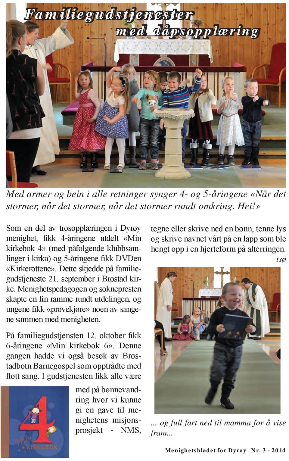 Dette skjedde på familiegudstjeneste 21. september i Brøstad kirke.