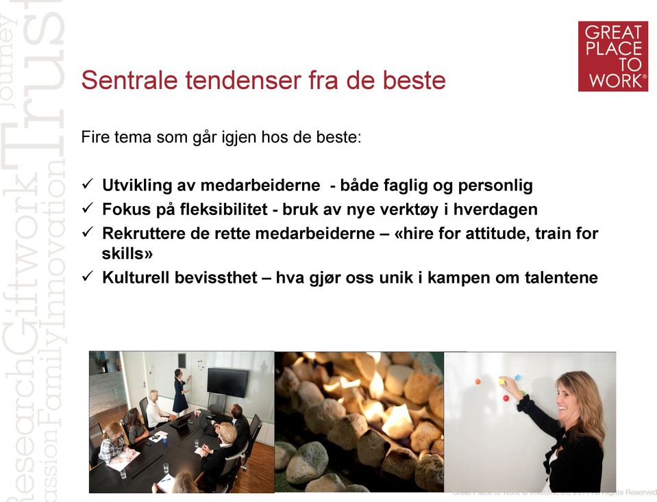 bruk av nye verktøy i hverdagen Rekruttere de rette medarbeiderne «hire for