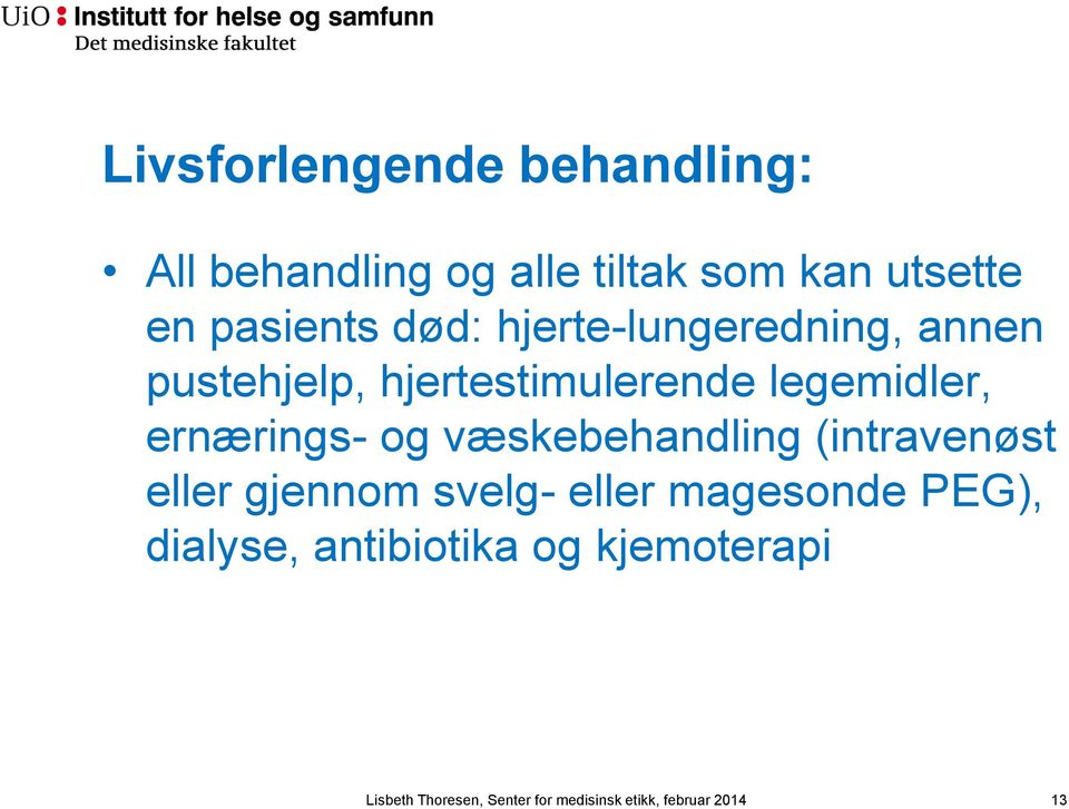 og væskebehandling (intravenøst eller gjennom svelg- eller magesonde PEG), dialyse,