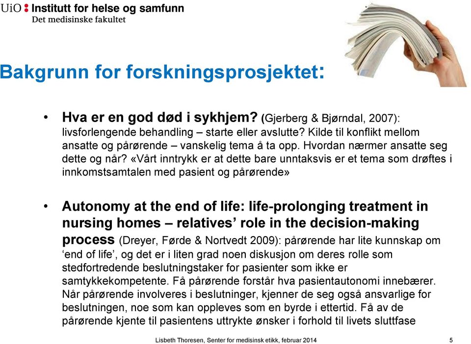 «Vårt inntrykk er at dette bare unntaksvis er et tema som drøftes i innkomstsamtalen med pasient og pårørende» Autonomy at the end of life: life-prolonging treatment in nursing homes relatives role