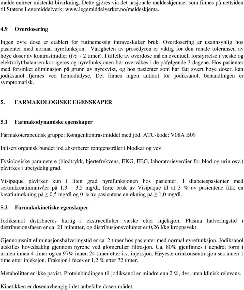 Varigheten av prosedyren er viktig for den renale toleransen av høye doser av kontrastmidler (t½ ~ 2 timer).