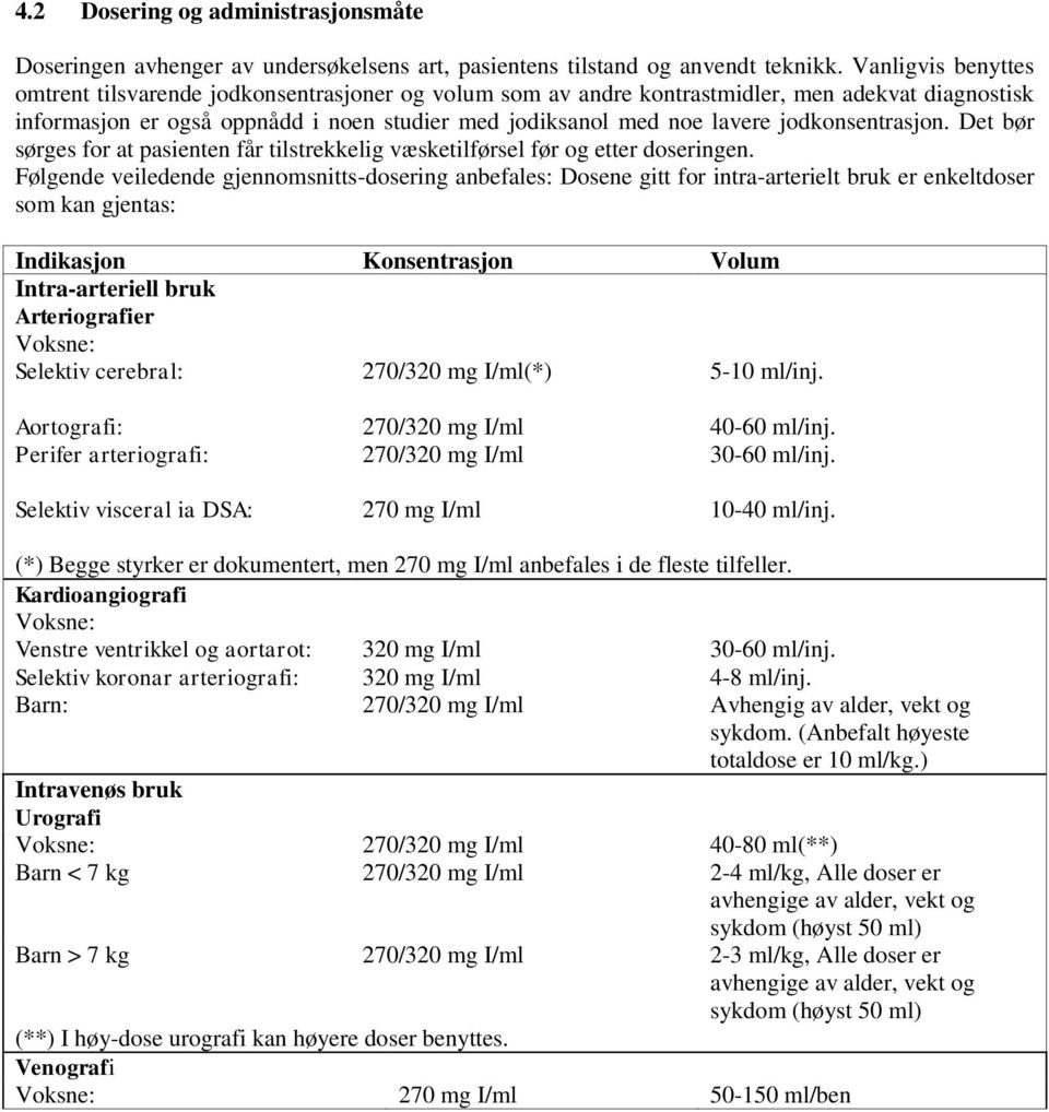 jodkonsentrasjon. Det bør sørges for at pasienten får tilstrekkelig væsketilførsel før og etter doseringen.
