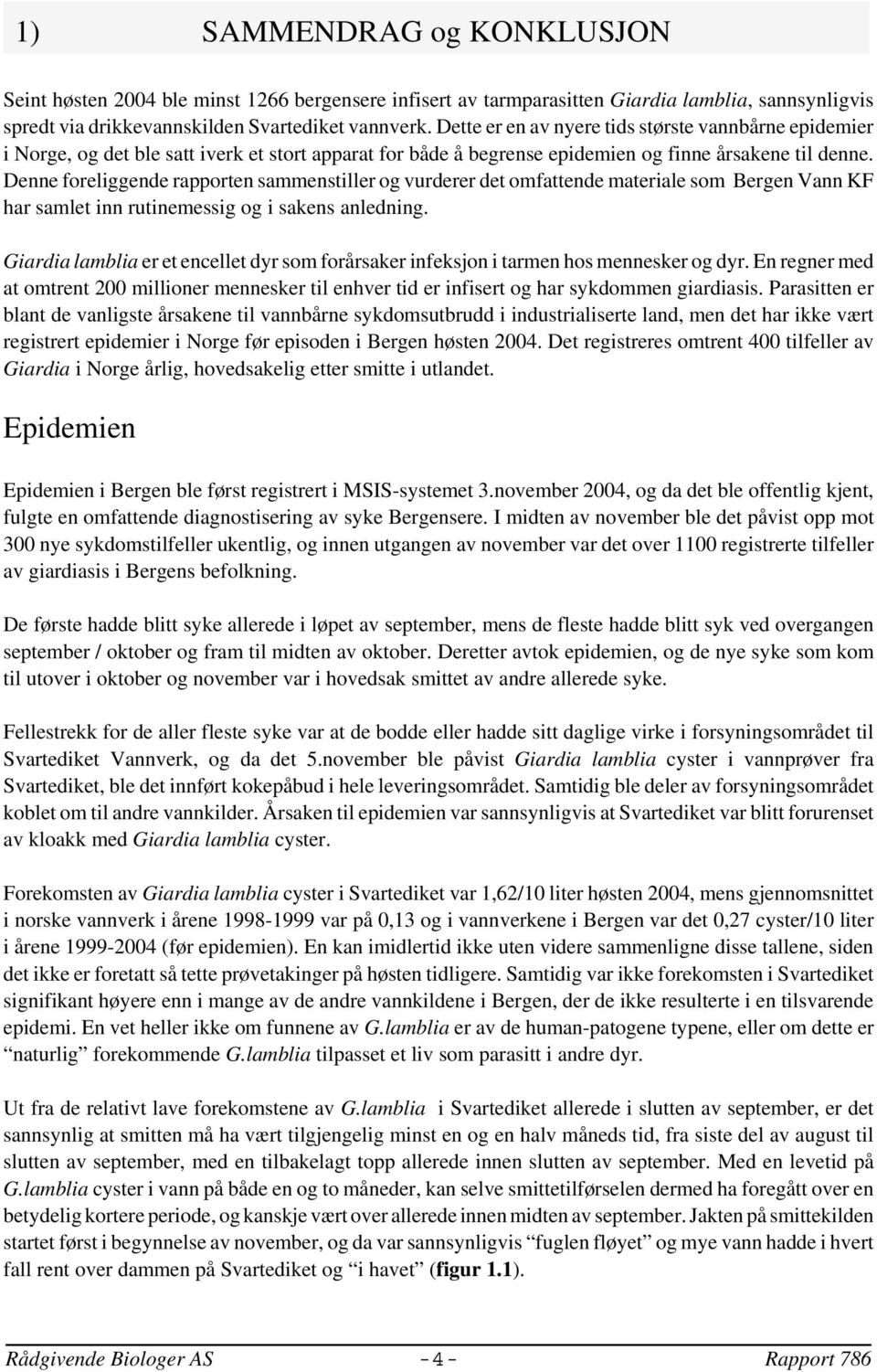 Denne foreliggende rapporten sammenstiller og vurderer det omfattende materiale som Bergen Vann KF har samlet inn rutinemessig og i sakens anledning.