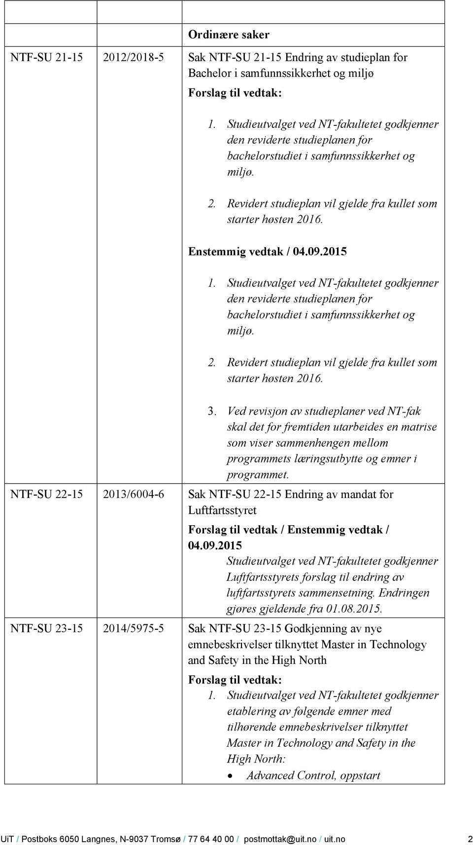 Ved revisjon av studieplaner ved NT-fak skal det for fremtiden utarbeides en matrise som viser sammenhengen mellom programmets læringsutbytte og emner i programmet.