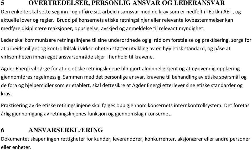 Leder skal kommunisere retningslinjene til sine underordnede og gi råd om forståelse og praktisering, sørge for at arbeidsmiljøet og kontrolltiltak i virksomheten støtter utvikling av en høy etisk