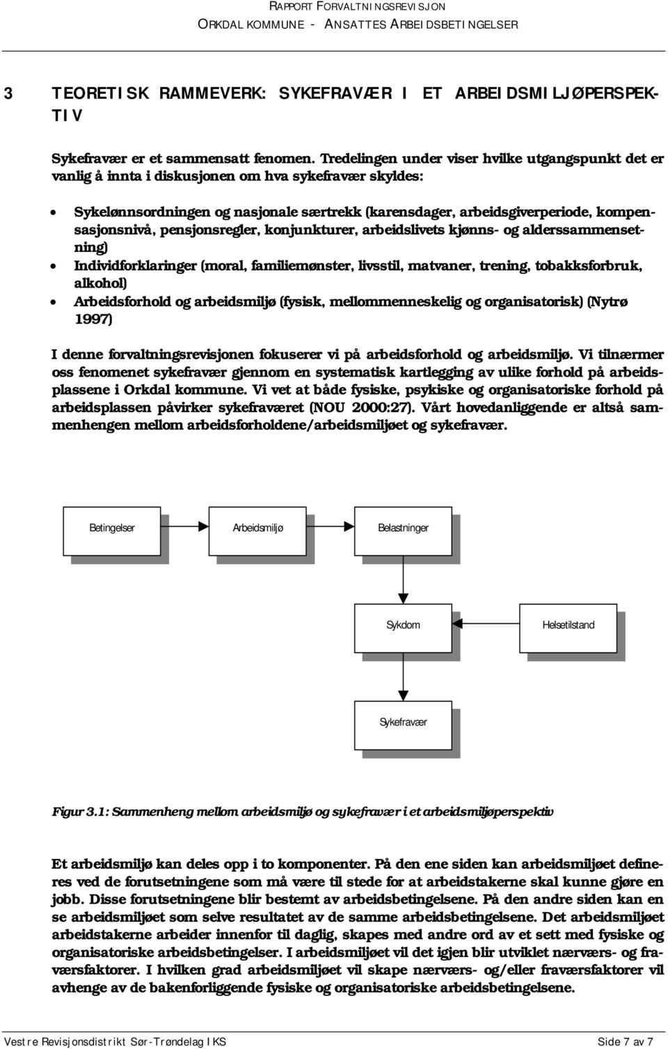 kompensasjonsnivå, pensjonsregler, konjunkturer, arbeidslivets kjønns- og alderssammensetning) Individforklaringer (moral, familiemønster, livsstil, matvaner, trening, tobakksforbruk, alkohol)