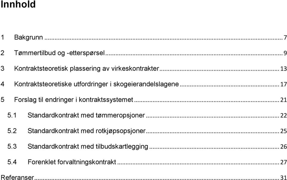 ..13 4 Kontraktsteoretiske utfordringer i skogeierandelslagene.