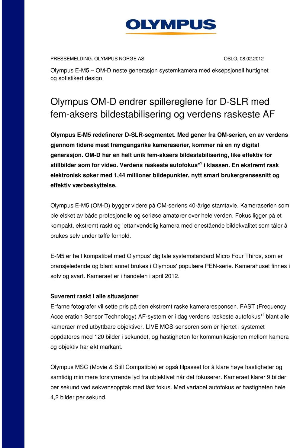 AF Olympus E-M5 redefinerer D-SLR-segmentet. Med gener fra OM-serien, en av verdens gjennom tidene mest fremgangsrike kameraserier, kommer nå en ny digital generasjon.