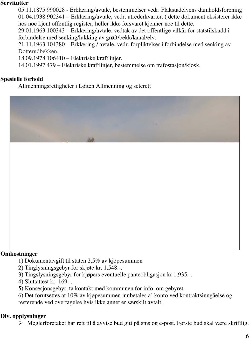 1963 100343 Erklæring/avtale, vedtak av det offentlige vilkår for statstilskudd i forbindelse med senking/lukking av grøft/bekk/kanal/elv. 21.11.1963 104380 Erklæring / avtale, vedr.