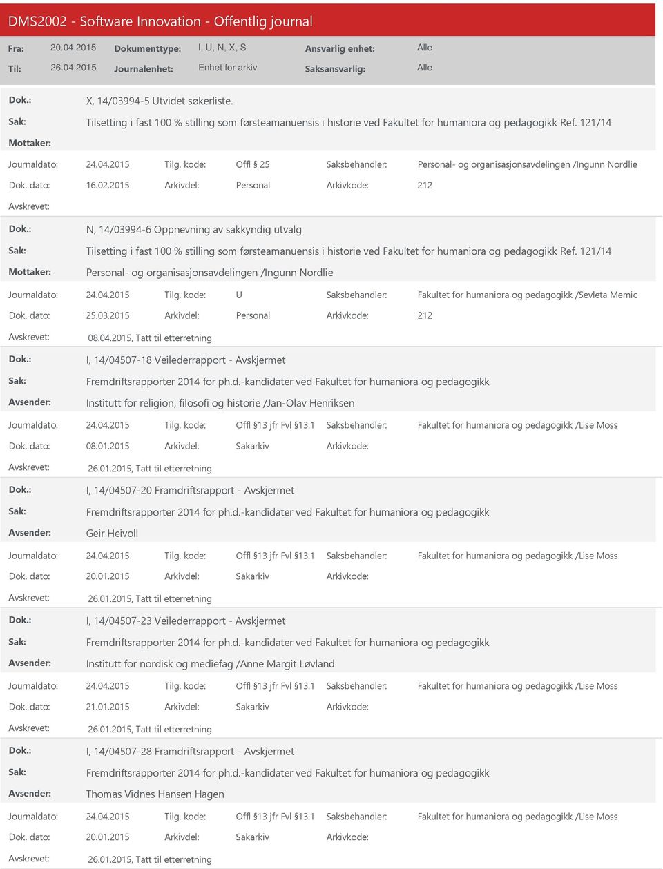 2015 Personal 212 N, 14/03994-6 Oppnevning av sakkyndig utvalg Tilsetting i fast 100 % stilling som førsteamanuensis i historie ved Fakultet for humaniora og pedagogikk Ref.