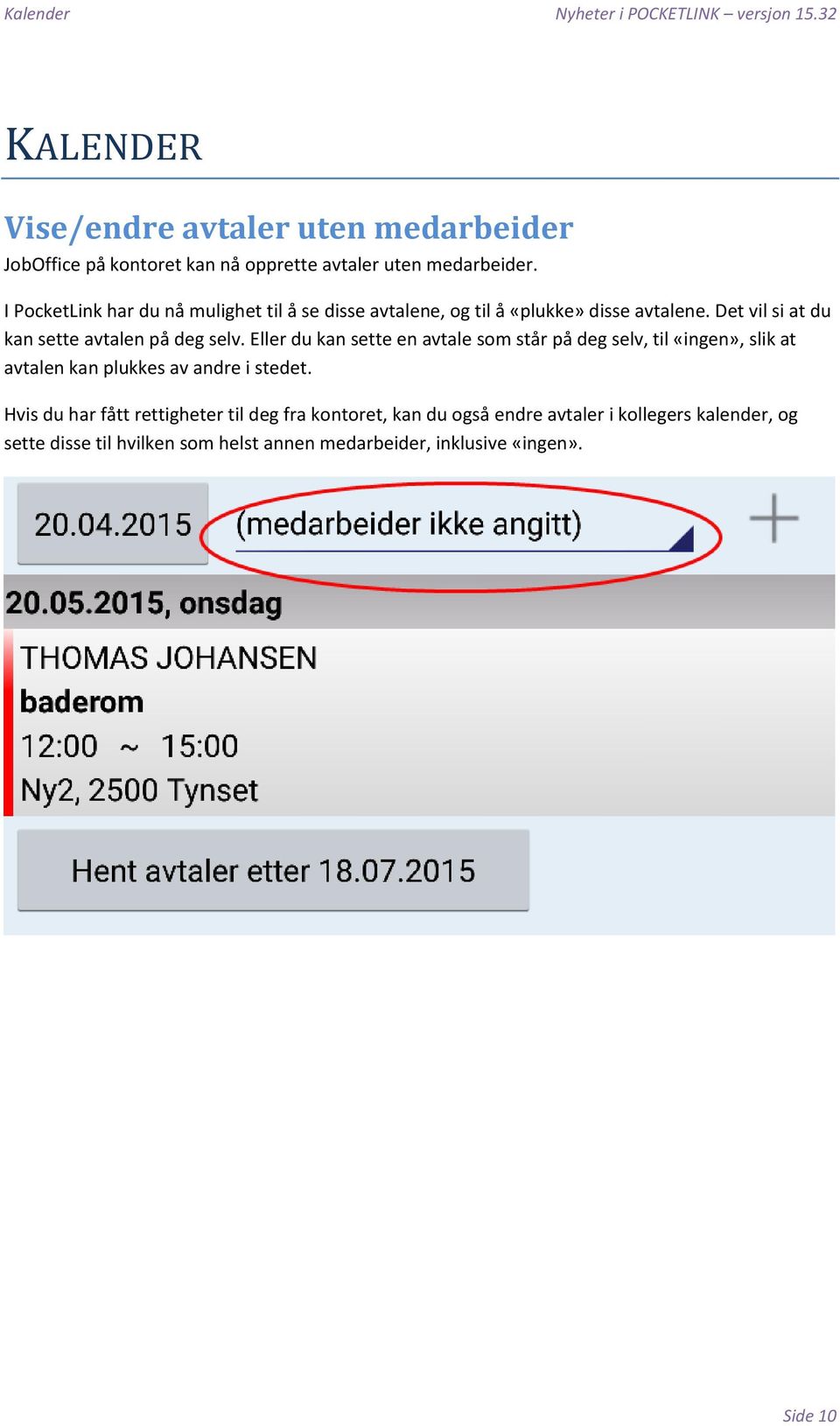 I PocketLink har du nå mulighet til å se disse avtalene, og til å «plukke» disse avtalene. Det vil si at du kan sette avtalen på deg selv.