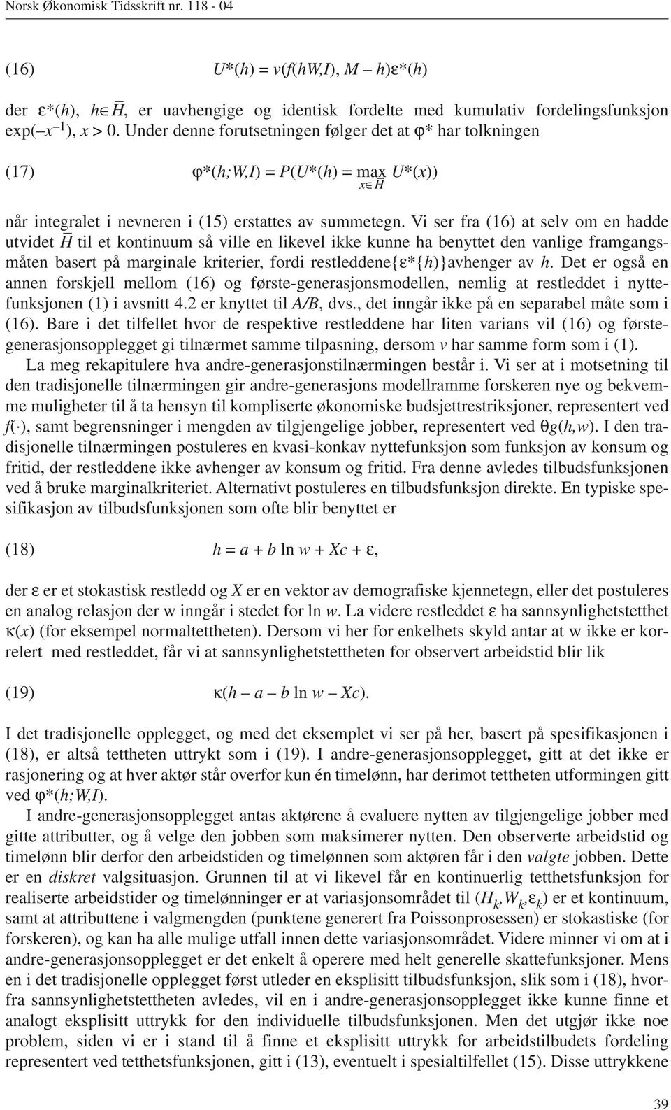 Vi ser fra (16) at selv om en hadde utvidet H til et kontinuum så ville en likevel ikke kunne ha benyttet den vanlige framgangsmåten basert på marginale kriterier, fordi restleddene{ε*{h)}avhenger av