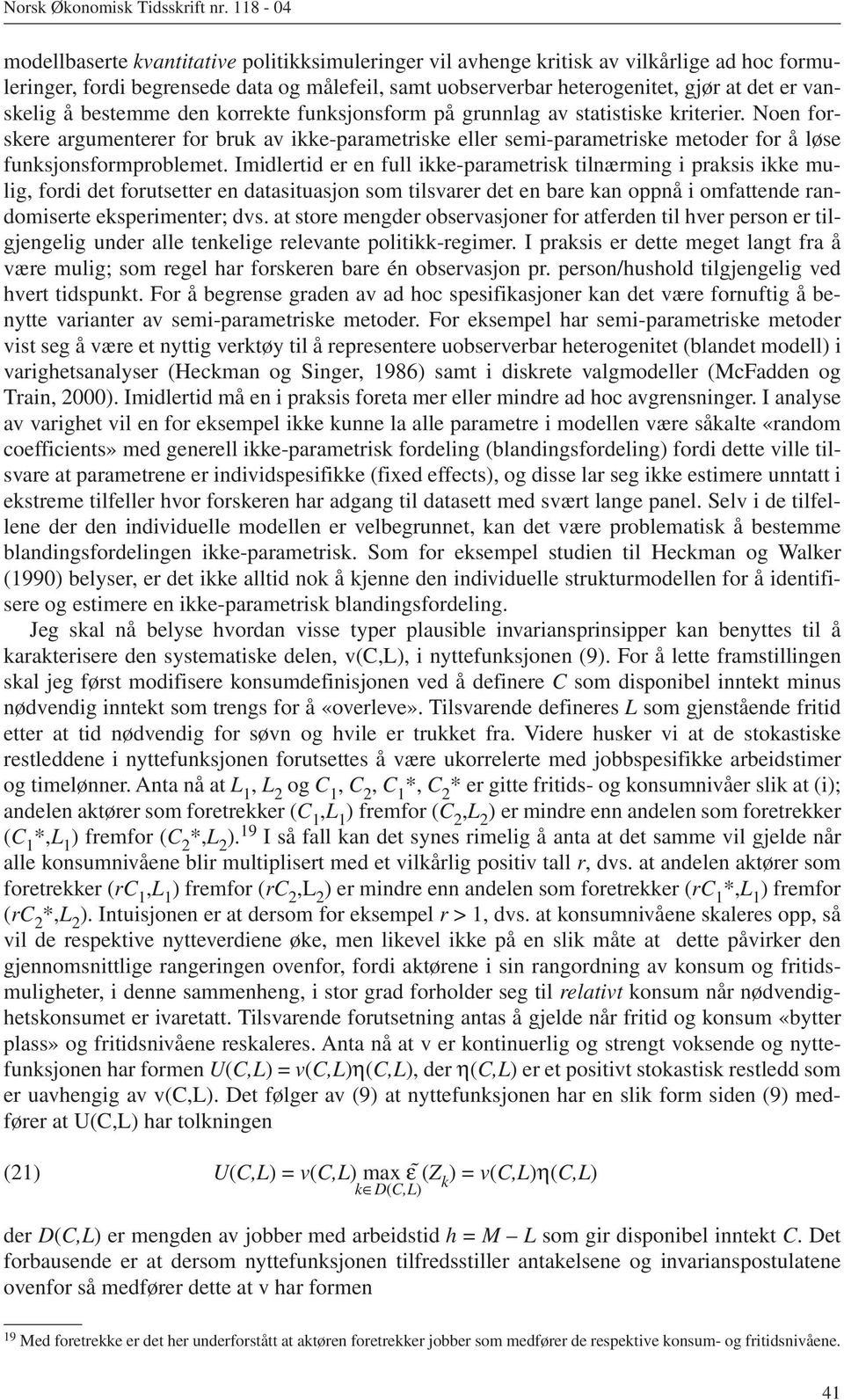 vanskelig å bestemme den korrekte funksjonsform på grunnlag av statistiske kriterier.