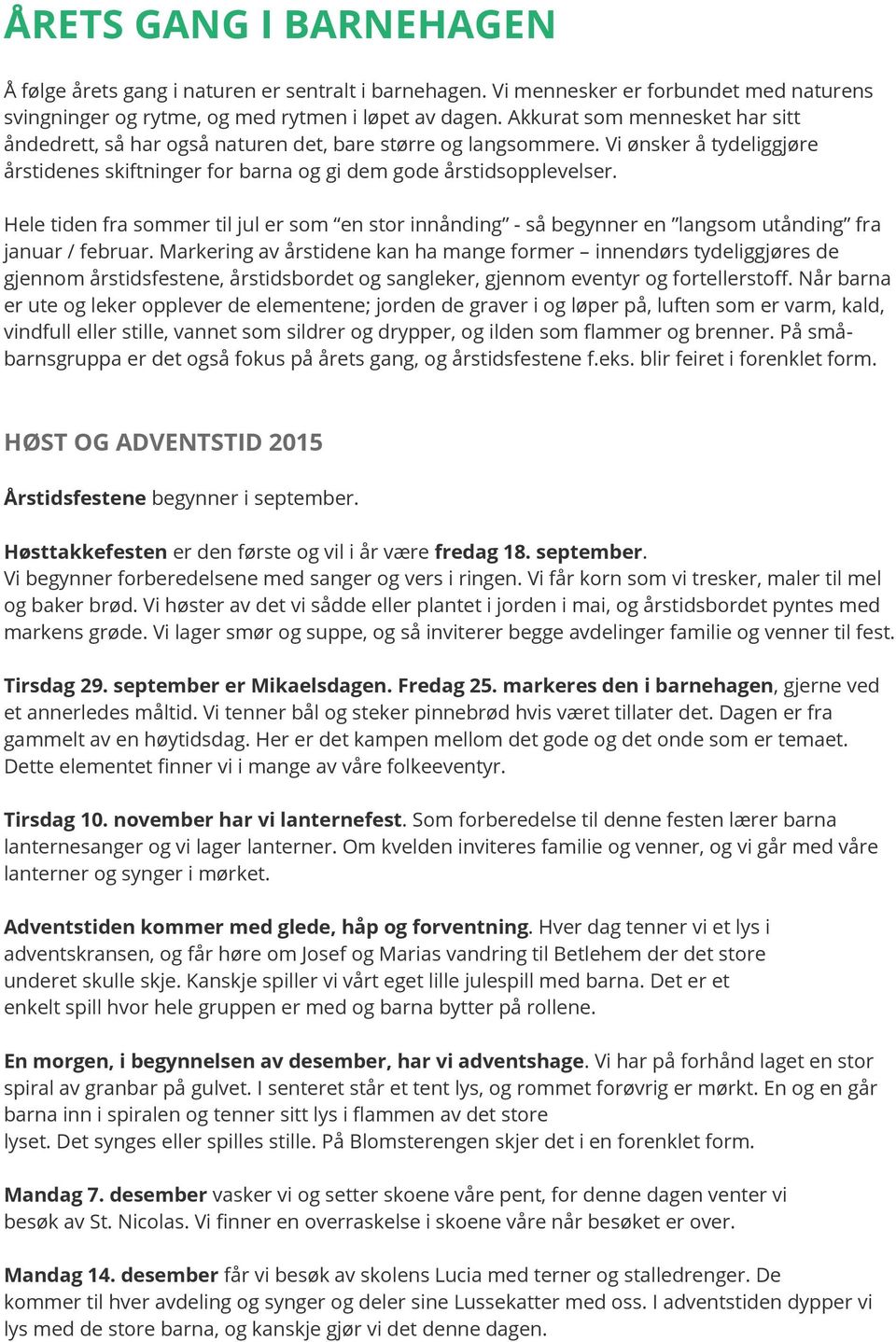 Hele tiden fra sommer til jul er som en stor innånding - så begynner en langsom utånding fra januar / februar.