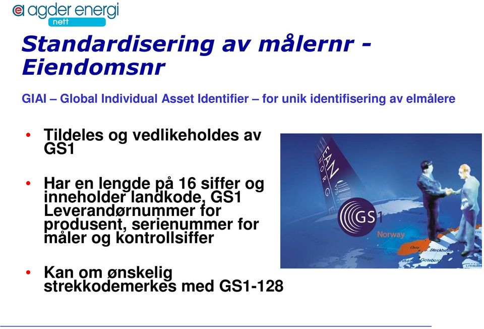 lengde på 16 siffer og inneholder landkode, GS1 Leverandørnummer for produsent,