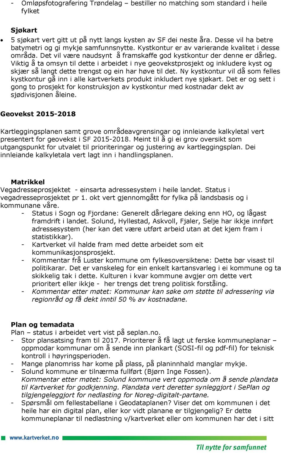 Viktig å ta omsyn til dette i arbeidet i nye geovekstprosjekt og inkludere kyst og skjær så langt dette trengst og ein har høve til det.