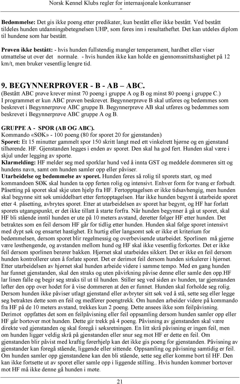 - hvis hunden ikke kan holde en gjennomsnittshastighet på 12 km/t, men bruker vesentlig lengre tid. 9. BEGYNNERPRØVER - B - AB ABC.