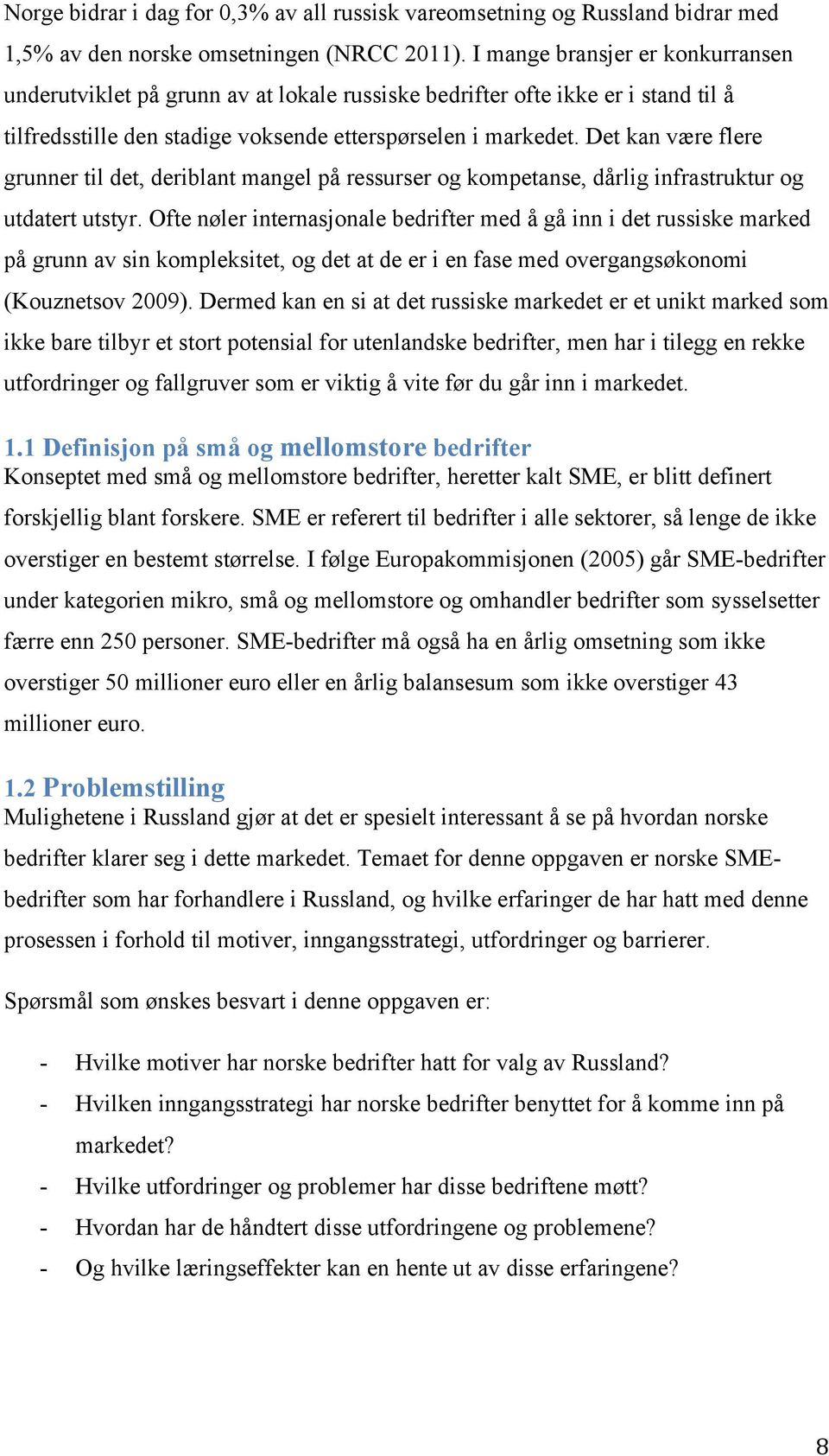 Det kan være flere grunner til det, deriblant mangel på ressurser og kompetanse, dårlig infrastruktur og utdatert utstyr.