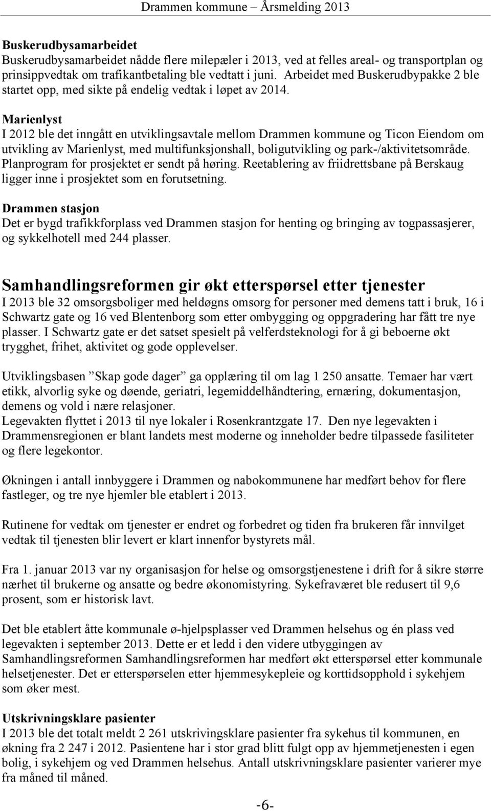 Marienlyst I 2012 ble det inngått en utviklingsavtale mellom Drammen kommune og Ticon Eiendom om utvikling av Marienlyst, med multifunksjonshall, boligutvikling og park-/aktivitetsområde.