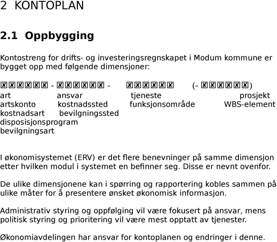 funksjonsområde WBS-element kostnadsart bevilgningssted disposisjonsprogram bevilgningsart I økonomisystemet (ERV) er det flere benevninger på samme dimensjon etter hvilken modul i systemet