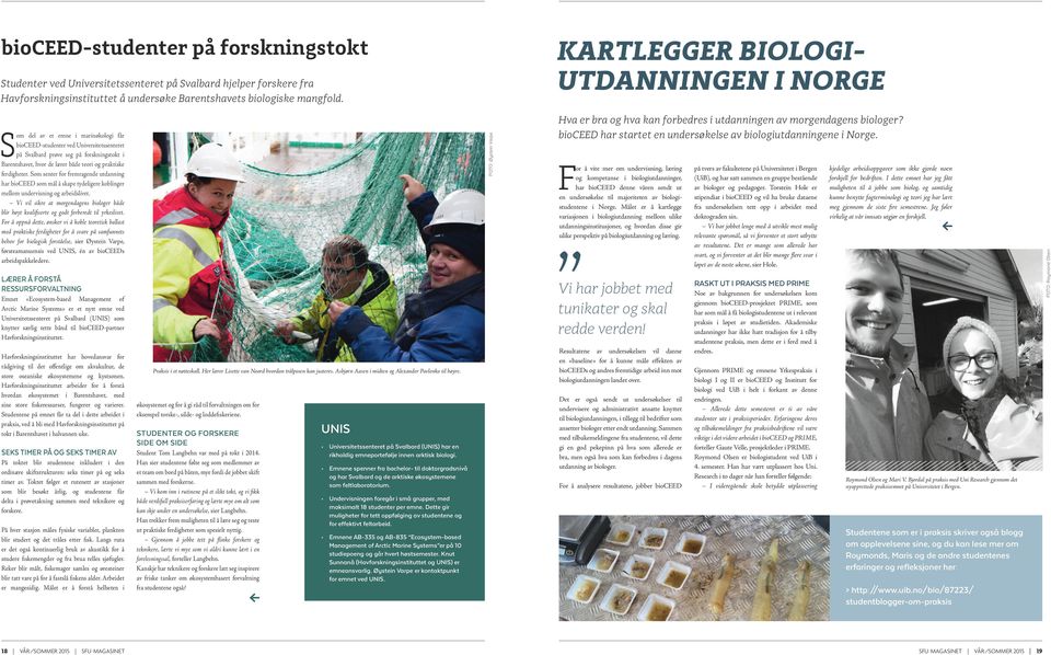 teori og praktiske ferdigheter. Som senter for fremragende utdanning har bioceed som mål å skape tydeligere koblinger mellom undervisning og arbeidslivet.