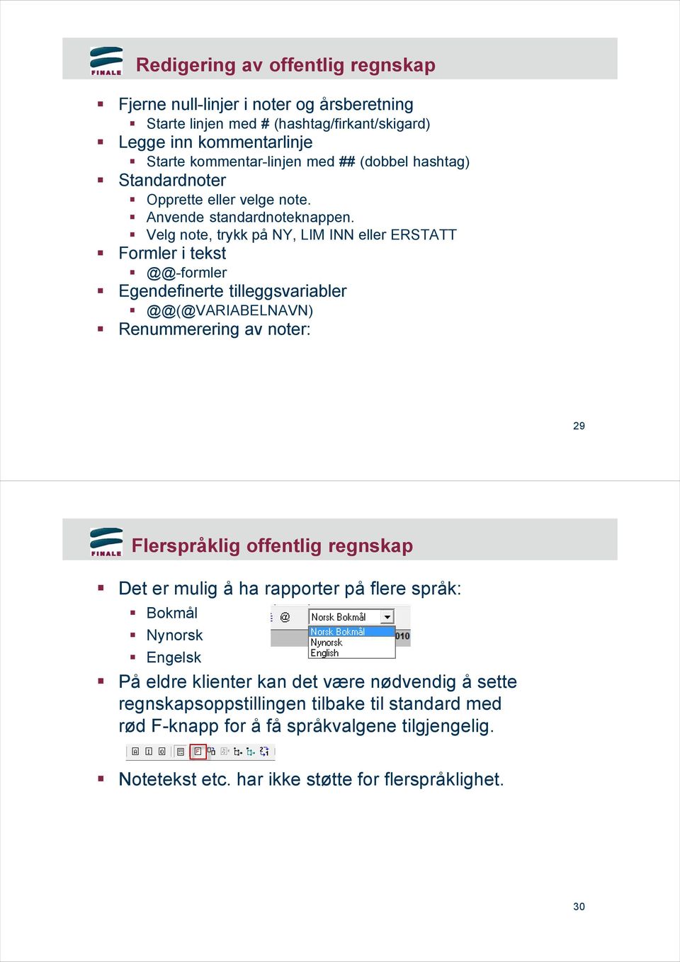 Velg note, trykk på NY, LIM INN eller ERSTATT Formler i tekst @@-formler Egendefinerte tilleggsvariabler @@(@VARIABELNAVN) Renummerering av noter: 29 Flerspråklig offentlig