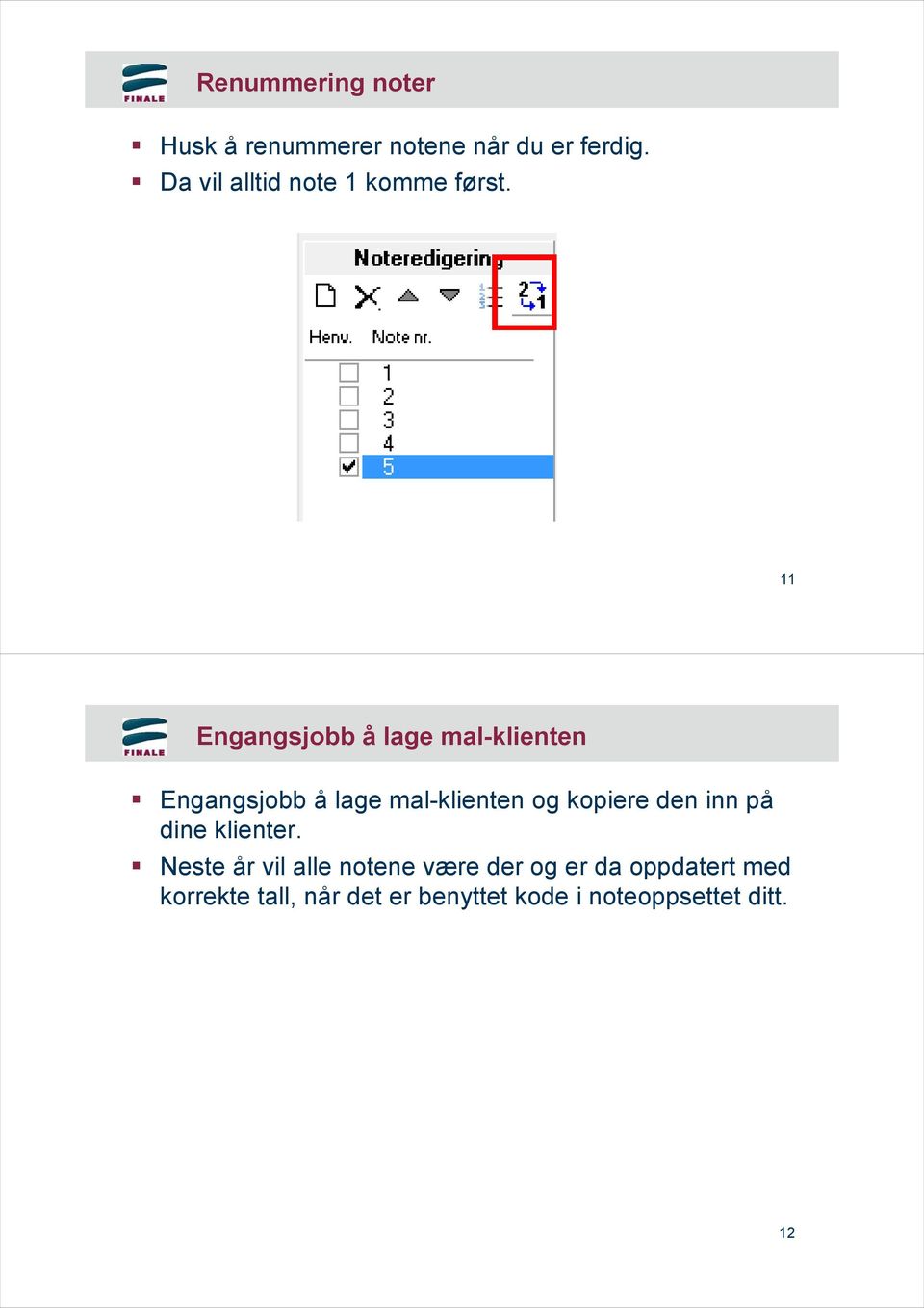 11 Engangsjobb å lage mal-klienten Engangsjobb å lage mal-klienten og kopiere