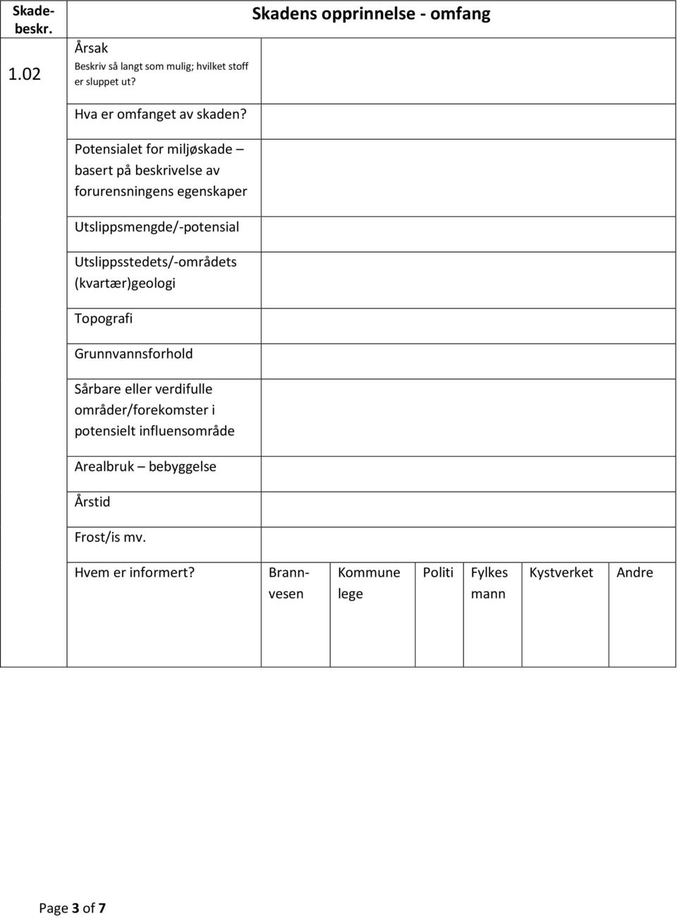 Potensialet for miljøskade basert på beskrivelse av forurensningens egenskaper Utslippsmengde/-potensial