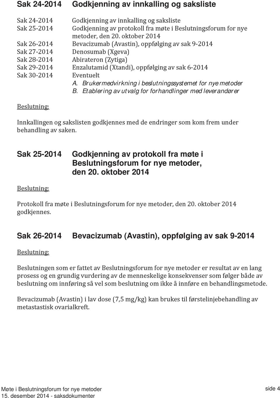 30-2014 Eventuelt A. Brukermedvirkning i beslutningssystemet for nye metoder B.