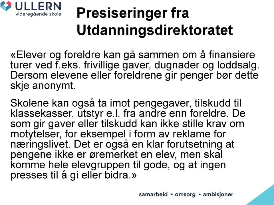 De som gir gaver eller tilskudd kan ikke stille krav om motytelser, for eksempel i form av reklame for næringslivet.