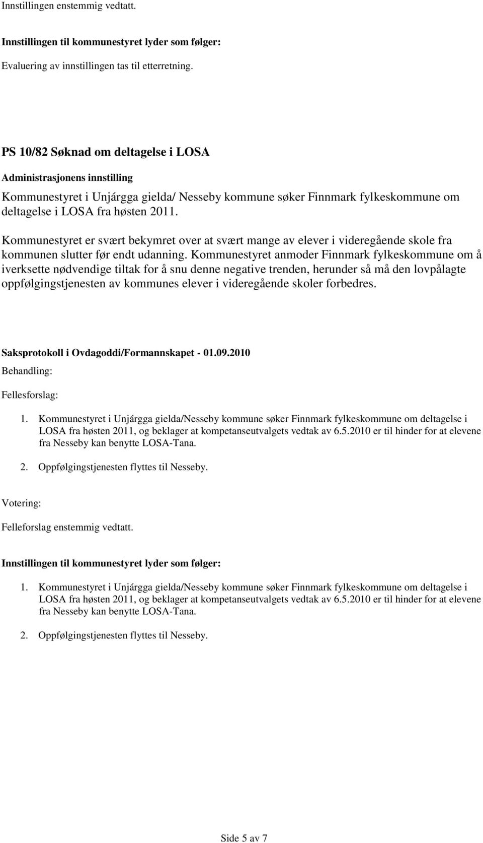 Kommunestyret er svært bekymret over at svært mange av elever i videregående skole fra kommunen slutter før endt udanning.