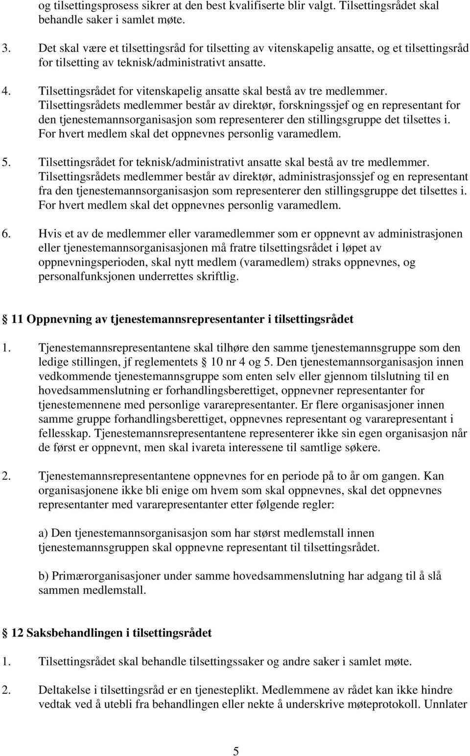 Tilsettingsrådet for vitenskapelig ansatte skal bestå av tre medlemmer.