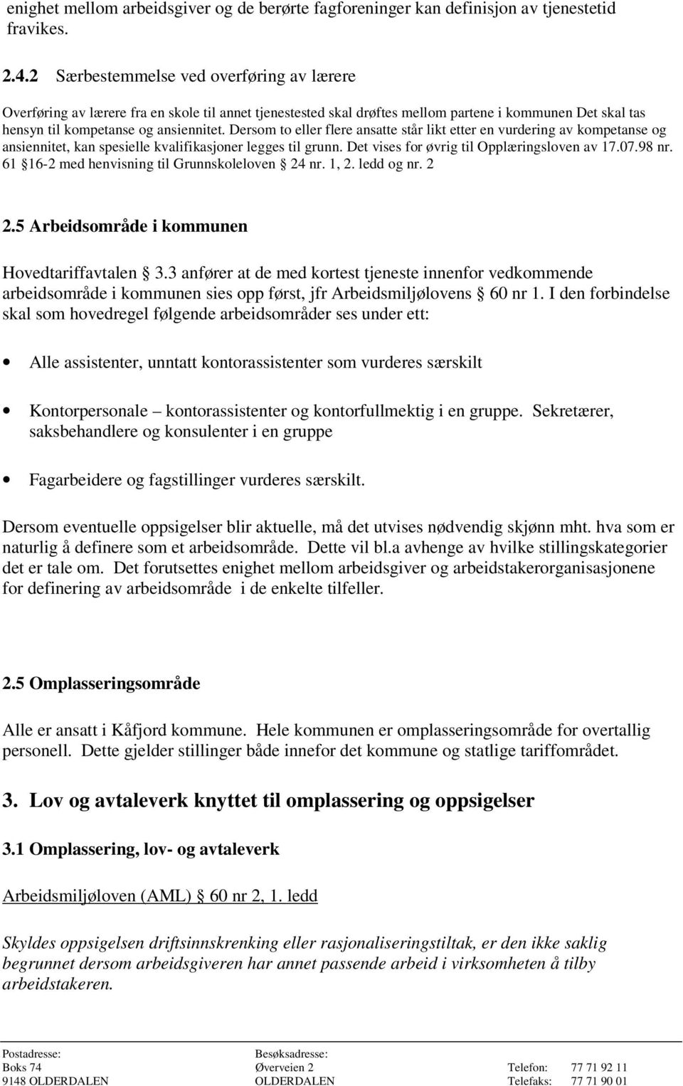 Dersom to eller flere ansatte står likt etter en vurdering av kompetanse og ansiennitet, kan spesielle kvalifikasjoner legges til grunn. Det vises for øvrig til Opplæringsloven av 17.07.98 nr.