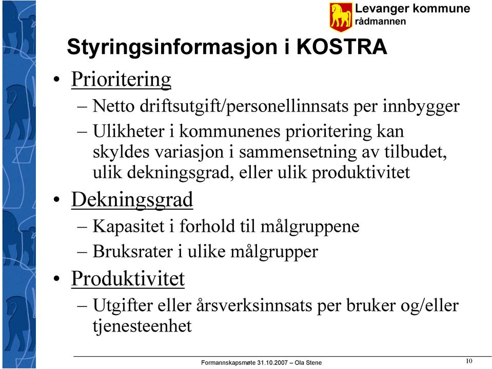 eller ulik produktivitet Dekningsgrad Kapasitet i forhold til målgruppene Bruksrater i ulike målgrupper